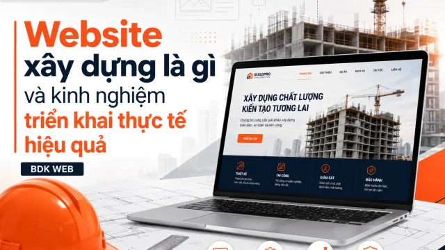 Website xây dựng là gì và kinh nghiệm triển khai thực tế hiệu quả