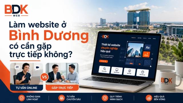 Làm website ở Bình Dương có cần gặp trực tiếp không?