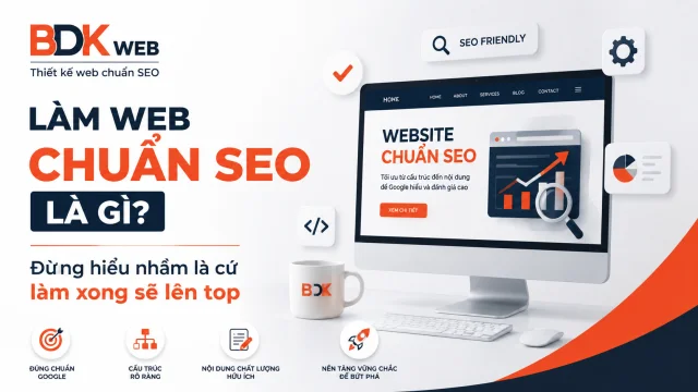 Làm web chuẩn SEO là gì? Đừng hiểu nhầm là cứ làm xong sẽ lên top