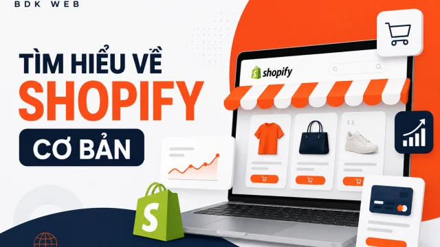 Shopify là gì? Đánh giá chi tiết và kinh nghiệm triển khai tại Việt Nam